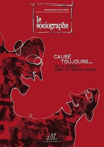 Le Sociographe, N°37: Cause toujours. De la parole dans le travail social