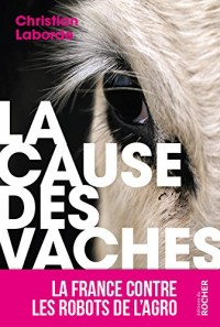 La Cause des vaches: La France contre les robots de l'agro
