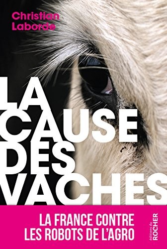 La Cause des vaches: La France contre les robots de l'agro