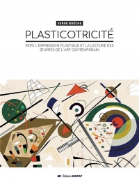 Plasticotricite - Vers l'Expression Plastique et la Lecture des Oeuvres de l'Art Contemporain