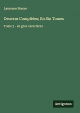 Oeuvres Complètes; En Six Tomes: Tome 3 - en gros caractères