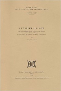 La Valeur allusive : Des catégories originales de l'interprétation poétique dans la tradition chinoise - Contribution à une réflexion sur l'altérité interculturelle (livre non massicoté)