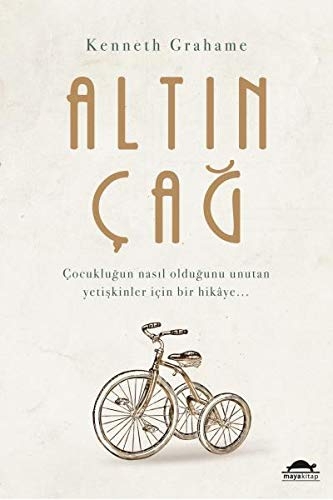 Altın Çağ: Çocukluğun nasıl olduğunu unutan yetişkinler için bir hikaye… [9786057605290]