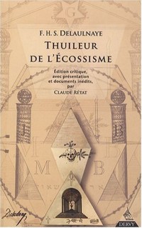 Thuileur de l'Ecossisme, edition critique, avec presentation et documents inedits, par Claude Retat