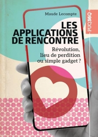 Les applications de rencontre: Révolution, lieu de perdition ou simple gadget ?