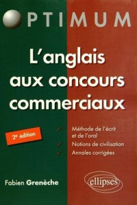 L'Anglais aux Concours Commerciaux Méthode de l'Écrit et de l'Oral Notions de Civilisation Annales Corrigés
