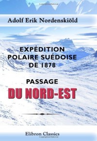 Expédition polaire suédoise de 1878. Passage du Nord-Est: Trad. du suédois par F. Schulthess