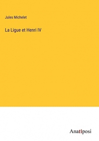 La Ligue et Henri IV