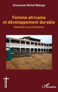 Femme africaine et développement durable: Itinéraire d’une fondatrice