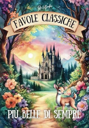 Favole Classiche più Belle di Sempre: Le fiabe più amate, con splendide illustrazioni a colori [9798300328603]