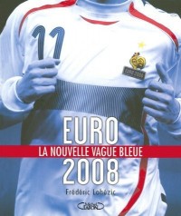EURO 2008: LA NOUVELLE VAGUE BLEUE