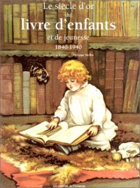 Le Siècle d'or du livre d'enfants et de jeunesse : 1840-1940