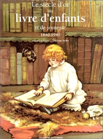Le Siècle d'or du livre d'enfants et de jeunesse : 1840-1940