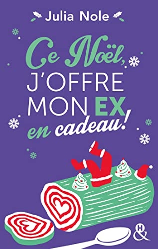 Ce Noël, j'offre mon ex en cadeau !: Une comédie de Noël par l'autrice de Comment j'ai boycotté Noël (et survécu à l'Alaska)