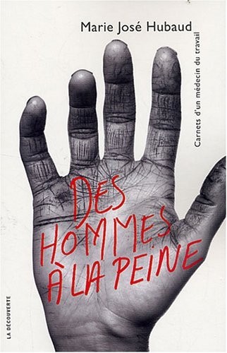 Des hommes à la peine. Carnets d'un médecin du travail