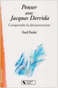 Penser avec Jacques Derrida : Comprendre la déconstruction