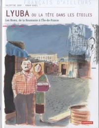 Lyuba ou la tête dans les étoiles : Les Roms, de la Roumanie à l'Ile-de-France