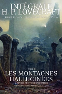Les Montagnes hallucinées et autres récits d'exploration, tome 2. Intégrale Lovecraft
