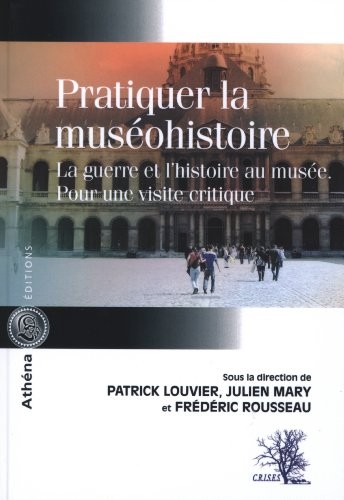 Pratiquer la muséohistoire la guerre et l'histoire au musée