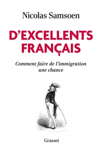 D'excellents Français: Comment faire de l'immigration une chance