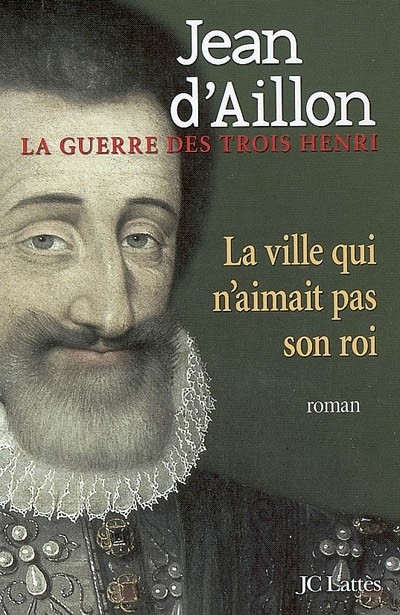 La guerre des trois Henri, Tome 3 : La ville qui n'aimait pas son roi