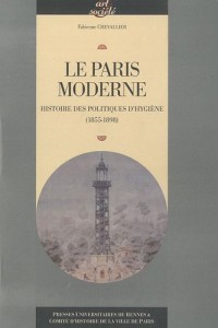 Le Paris moderne : Histoire des politiques d'hygiène (1855-1898)