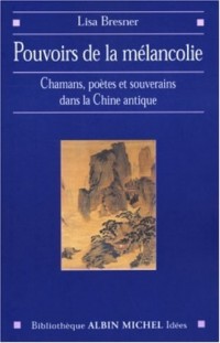 Pouvoir de la mélancolie : Chamans, poètes et souverains à l'aube de la Chine impériale
