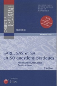 SARL, SAS, SA en 50 questions pratiques : Aspects juridique, fiscal, social ; Conseils pratiques