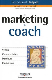 Le marketing du coach: Vendre. Commercialiser. Distribuer. Promouvoir.