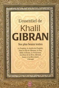 L'essentiel de Kahlil Gibran : Ses plus beaux textes