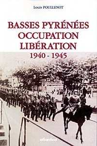 Basses Pyrenees: Occupation Liberation 1940-1945 (2e Edition)