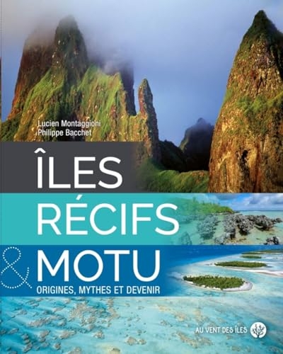 Iles, récifs et motu: Origines, mythes et devenir