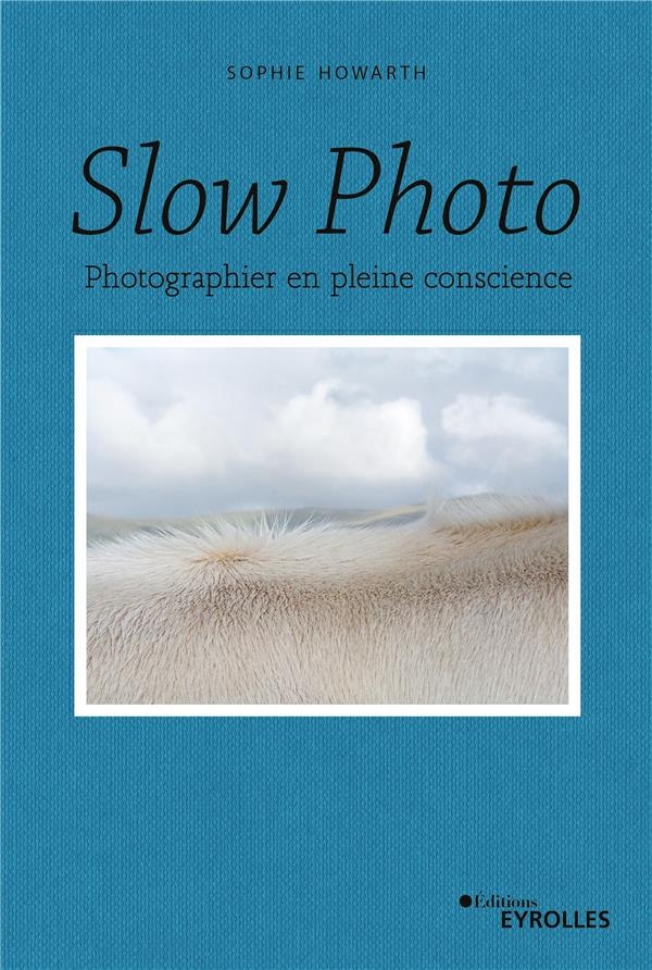Slow photo: Photographier en pleine conscience