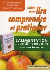 Guide pour lire, comprendre et pratiquer : L'alimentation ou la troisième médecine, du Dr Jean Seignalet