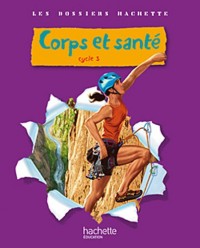 Les Dossiers Hachette Sciences Cycle 3 - Corps et santé - Guide pédagogique + photofiches - Ed.2010