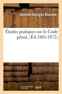 Études pratiques sur le Code pénal, (Éd.1861-1872)