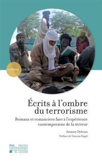 Écrits à l'ombre du terrorisme: Romans et romanciers face à l'expérience contemporaine de la terreur