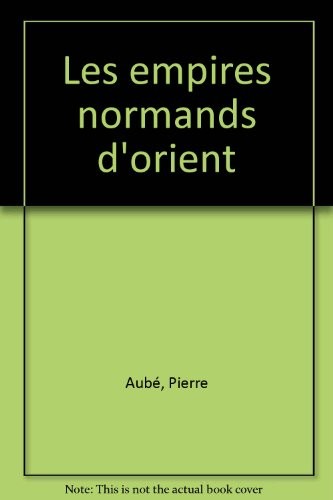 Les empires normands d'Orient : XIe-XIIIe siècle