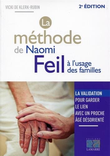La méthode de Naomi Feil à l'usage des familles: La validation, pour garder le lien avec un proche âgé désorienté.