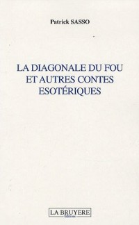 La diagonale du fou et autres contes esotériques