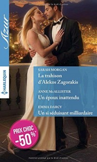 La trahison d'Alekos Zagorakis - Un époux inattendu - Un si séduisant milliardaire