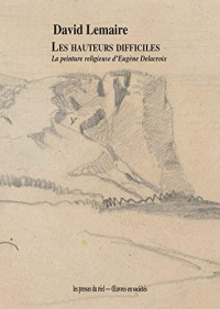 Les Hauteurs difficiles: Peintures religieuse d'Eugène Delacroix