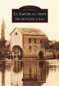 Sarthe au temps des moulins à eau (La)
