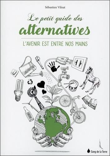 Le petit guide des alternatives - L'avenir est entre nos mains