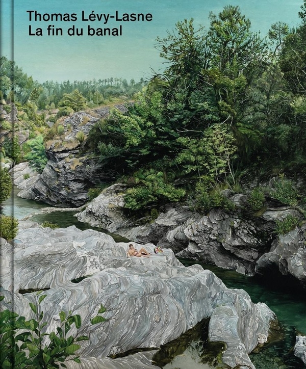 La fin du Banal: Monographie Thomas Lévy-Lasne
