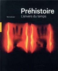 Préhistoire. L'envers du temps