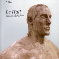 LE HALL. Daniel Dewar & Grégory Gicquel. Prix Marcel Duchamp 2012