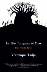 IN THE COMPANY OF MEN: The Ebola Tales