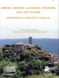 Bibere, ridere, gaudere, studere, hoc est vivere : Hommages à Francis Tassaux