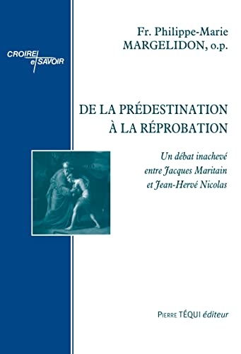De la prédestination à la réprobation - Un débat inachevé entre Jacques Maritain et Jean-Hervé Nicol